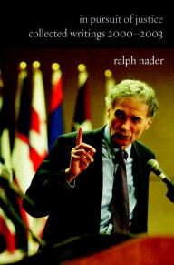 Title: In Pursuit of Justice: Collected Writings 2000-2003, Author: Ralph Nader