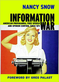 Title: Information War: American Propaganda, Free Speech and Opinion Control Since 9-11, Author: Nancy Snow