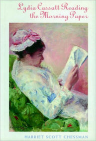 Title: Lydia Cassat Reading the Morning Paper: A Novel, Author: Harriet Scott Chessman