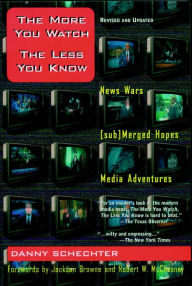 Title: The More You Watch the Less You Know: News Wars/(sub)Merged Hopes/Media Adventures, Author: Danny Schechter