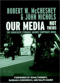 Title: Our Media, Not Theirs: The Democratic Struggle against Corporate Media, Author: Robert W. McChesney