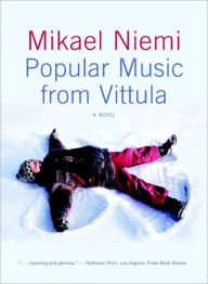 Title: Popular Music from Vittula: A Novel, Author: Mikael Niemi