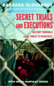 Title: Secret Trials and Executions: Military Tribunals and the Threat to Democracy, Author: Barbara Olshansky