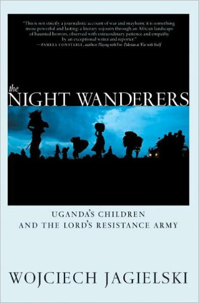 The Night Wanderers: Uganda's Children and the Lord's Resistance Army