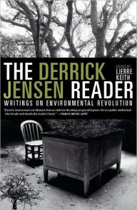 Title: The Derrick Jensen Reader: Writings on Environmental Revolution, Author: Derrick Jensen