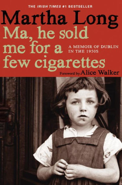 Ma, He Sold Me for a Few Cigarettes: A Memoir of Dublin in the 1950s