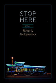 Title: Stop Here: a novel, Author: Beverly Gologorsky