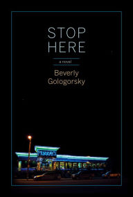 Title: Stop Here: A novel, Author: Beverly Gologorsky