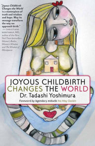 Title: Joyous Childbirth Changes the World, Author: Tadashi Yoshimura