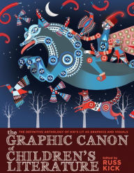 The Graphic Canon of Children's Literature: The Definitive Anthology of Kid's Lit as Graphics and Visuals