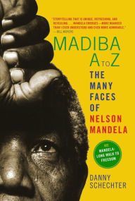 Title: Madiba A to Z: The Many Faces of Nelson Mandela, Author: Danny Schechter