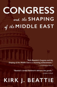 Title: Congress and the Shaping of the Middle East, Author: Kirk Beattie