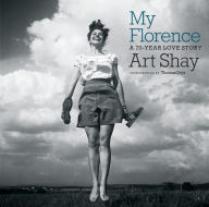 Title: My Florence: A 70-Year Love Story, Author: Art Shay