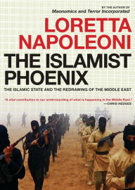 Title: The Islamist Phoenix: The Islamic State (ISIS) and the Redrawing of the Middle East, Author: Loretta Napoleoni