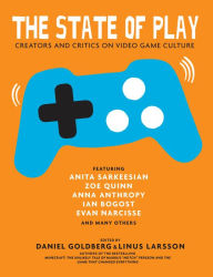 Title: The State of Play: Creators and Critics on Video Game Culture, Author: Daniel Goldberg