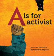 Title: A is for Activist, Author: Innosanto Nagara