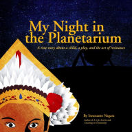 Title: My Night in the Planetarium, Author: Innosanto Nagara