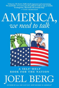 Title: America, We Need to Talk: A Self-Help Book for the Nation, Author: Joel Berg