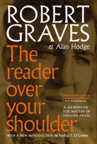 Title: The Reader Over Your Shoulder: A Handbook for Writers of English Prose, Author: Robert Graves