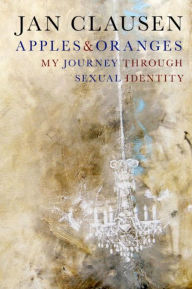 Title: Apples & Oranges: My Journey through Sexual Identity, Author: Jan Clausen