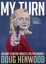 Title: My Turn: Hillary Clinton Targets the Presidency, Author: Doug Henwood