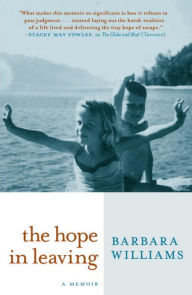 Title: The Hope in Leaving: A Memoir, Author: Barbara Williams