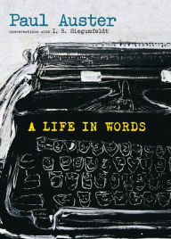 Title: A Life in Words: Conversations with I. B. Siegumfeldt, Author: Paul Auster