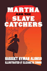 Title: Martha and the Slave Catchers, Author: Harriet Hyman Alonso