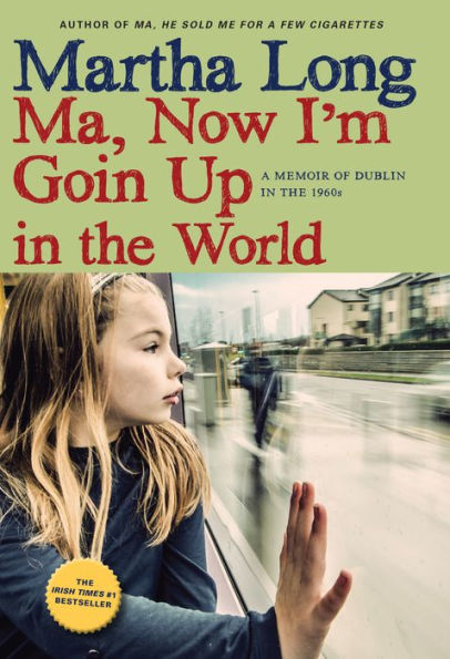 Ma, Now I'm Goin Up the World: A Memoir of Dublin 1960s