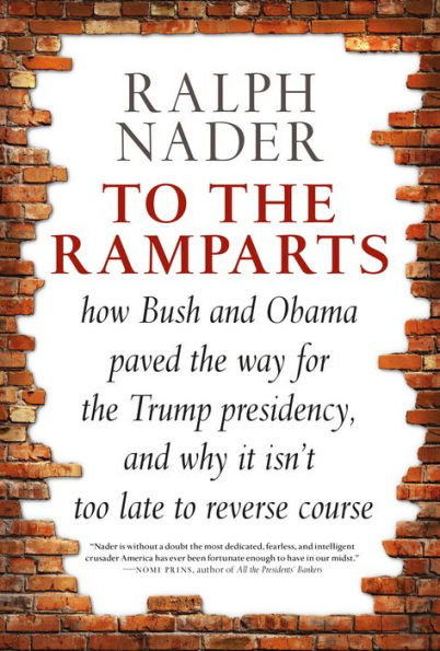 to the Ramparts: How Bush and Obama Paved Way for Trump Presidency, Why It Isn't Too Late Reverse Course