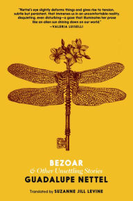 Title: Bezoar: And Other Unsettling Stories, Author: Guadalupe Nettel