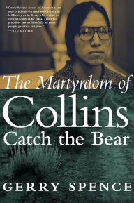 Title: The Martyrdom of Collins Catch the Bear, Author: Gerry Spence