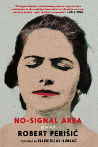 Free ipod downloads books No-Signal Area: A Novel 9781609809706 in English  by Robert Perisic, Ellen Elias-Bursac