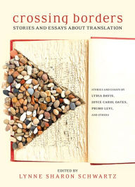 Title: Crossing Borders: Stories and Essays about Translation, Author: Lynne Sharon Schwartz