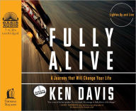 Title: Fully Alive: Lighten Up and Live Again-A Journey that Will Change Your Life, Author: Ken Davis