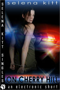 Title: On Cherry Hill (erotic erotica cop police nonconsent paranormal sex), Author: Selena Kitt