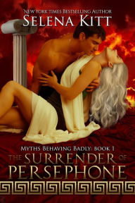 Title: The Surrender of Persephone (Greek God Goddess Mythology BDSM Domination Submission Erotic Romance Erotica), Author: Selena Kitt