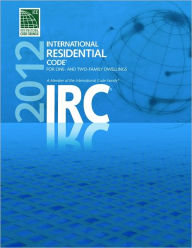 Title: 2012 International Residential Code for One- and Two- Family Dwellings / Edition 1, Author: International Code Council