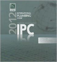 Title: 2012 International Plumbing Code (Includes International Private Sewage Disposal Code) / Edition 1, Author: International Code Council