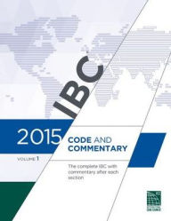 Title: 2015 International Building Code Commentary, Volume 1, Author: International Code Council