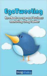 Title: EgoTweeting: An eBook on ego- and business marketing using Twitter, Author: Lars Dahl