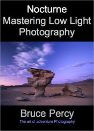 Title: Nocturne: Mastering Low Light Photography, Author: Bruce Percy