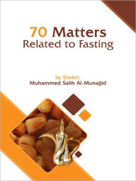 Title: 70 Matters Related to Fasting, Author: Muhammed Almunajjid