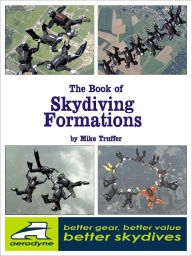 Title: The Book of Skydiving Formations: 2-ways through 20-ways, Author: Mike Truffer