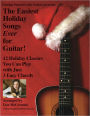 The Easiest Holiday Songs Ever for Guitar: 12 Holiday Classics You Can Play with Just 3 Chords