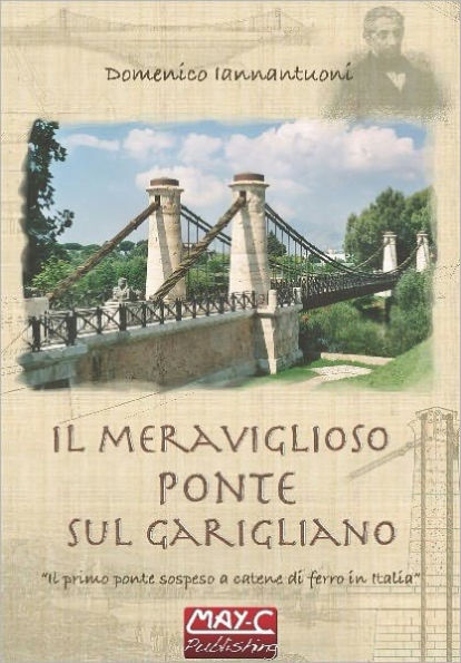 Il meraviglioso ponte sul Garigliano: Real Ferdinando, il primo ponte sospeso a catene di ferro in Italia (1832)