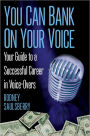 You Can Bank on Your Voice: ; Your Guide to a Successful Career in Voice-Overs