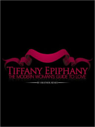 Title: Tiffany Epiphany: The Modern Woman's Guide to Love, Author: Heather Dieguez