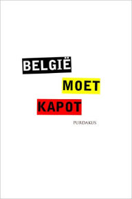 Title: België Moet Kapot, Author: Purdakus