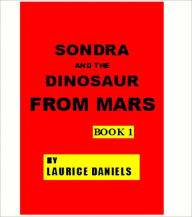 Title: SONDRA AND THE DINOSAUR FROM MARS BOOK 1, Author: Laurice Daniels